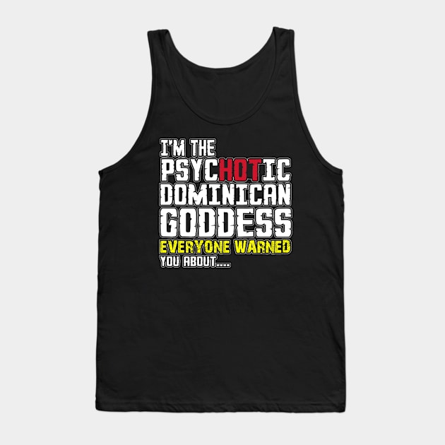 i'm psycotic dominican goddess everyone warned you about Tank Top by variantees